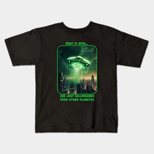 WHAT IF UFO's ARE JUST BILLIONAIRES FROM OTHER PLANETS? Kids T-Shirt